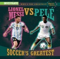 Cover: Lionel Messi vs. Pele Soccer's Greatest - Enslow Publishing