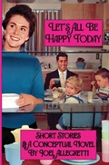 Cover: Let's All Be Happy Today - Opiate Books
