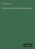 Cover: Die Kunst zur Zeit der Hochrenaissance - Antigonos Verlag