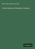 Cover: A New System of Domestic Cookery - Antigonos Verlag
