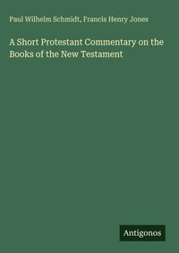 Enlarge image Cover: A Short Protestant Commentary on the Books of the New Testament - Antigonos Verlag