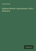 Cover: Eighteen Months' imprisonment  with a Remission - Antigonos Verlag