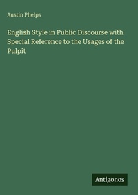 Enlarge image Cover: English Style in Public Discourse with Special Reference to the Usages of the Pulpit - Antigonos Verlag