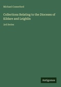 Cover: Collections Relating to the Dioceses of Kildare and Leighlin - Antigonos Verlag