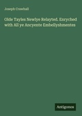 Cover: Olde Tayles Newlye Relayted. Enryched with All ye Ancyente Embellyshmentes - Antigonos Verlag
