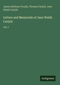 Cover: Letters and Memorials of Jane Welsh Carlyle - Antigonos Verlag
