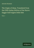 Cover: The Origin of Ideas. Translated from the Fifth Italian Edition of the Nuovo Saggio Sull'origine Delle Idee - Antigonos Verlag