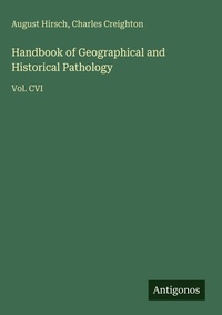 Enlarge image Cover: Handbook of Geographical and Historical Pathology - Antigonos Verlag