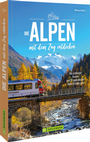 Cover: Die Alpen mit dem Zug entdecken - Bruckmann