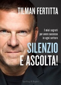 Cover: Silenzio e ascolta! I miei segreti per avere successo in ogni settore - Varia;Sperling & Kupfer