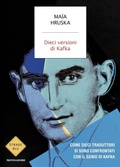 Cover: Dieci versioni di Kafka. Come dieci traduttori si sono confrontati con il genio di Kafka - Strade blu;Mondadori