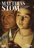 Cover: Matthias Stom. Un caravaggesco nelle collezioni lombarde - Cataloghi di arte antica;Skira