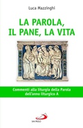Cover: La parola, il pane, la vita. Commenti alla liturgia della parola dell'anno liturgico A - Parola e liturgia;San Paolo Edizioni