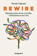 Cover: Rewire. Riprogramma il tuo cervello, rivoluziona la tua vita - Varia;De Agostini