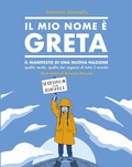 Cover: Il mio nome &egrave; Greta. Il manifesto di una nuova nazione, quella verde, quella dei ragazzi di tutto il mondo - Aggiornamenti;Gallucci Bros