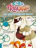 Cover: Mai visto un regalo cos&igrave; brutto! Ciao, sono Frida Miao - Prime letture;Gallucci Bros