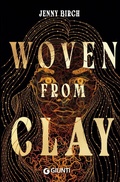 Cover: Woven from clay. Ediz. italiana - Narrativa YA;Giunti Editore