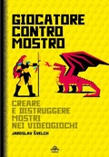 Cover: Giocatore contro mostro. Creare e distruggere mostri nei videogiochi - Sandbox;Faros