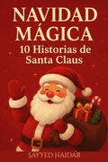 Cover: Navidad M&aacute;gica: 10 Historias de Santa Claus: Cuentos llenos de amor, milagros y la magia de la Navidad para todas las edades - Sayyed Haidar