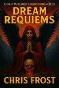 Cover: 13 Saints Blood Choir Chronicles Dream Requiems - Chris Frost