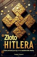 Cover: Zloto Hitlera. Gdzie jest zloty pociag i inne nazistowskie skarby - Tomasz Piasecki