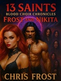 Cover: 13 Saints Blood Choir Chronicles Frost and Nikita - Chris Frost