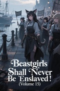 Cover: Beastgirls Shall Never Be Enslaved! (Volume 15) - ZenithNovels