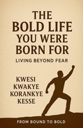 Cover: The Bold Life You Were Born For - From Bound To Bold