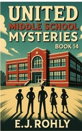 Cover: United Middle School Mysteries Book 14 - E J Rohly