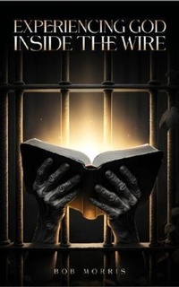 Enlarge image Cover: Experiencing God Inside the Wire - Bob Morris