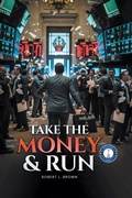 Cover: TAKE THE MONEY & RUN - Xlibris Us