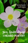 Cover: You Spoke Prose, I Heard Poetry - Walnut Publication