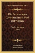 Cover: Die Beziehungen Zwischen Israel Und Babylonien - Kessinger Publishing