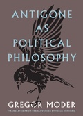 Cover: Antigone As Political Philosophy - Northwestern University Press