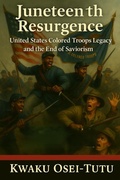 Cover: Juneteenth Resurgence:   United States Colored Troops Legacy and the End of Saviorism (Afrocentric History & Cultural Reclamation) - Anansi Publishing and Editing