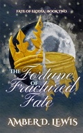 Cover: The Fortune of Fractured Fate (Fate of Elodia, #2) - Once Upon an Amber Dawn, LLC
