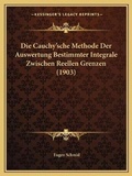Cover: Die Cauchy'sche Methode Der Auswertung Bestimmter Integrale Zwischen Reellen Grenzen (1903) - Kessinger Publishing