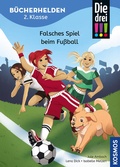 Bild: Die drei !!!, B&uuml;cherhelden 2. Klasse, Falsches Spiel beim Fu&szlig;ball - Kosmos