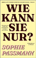 Cover: Wie kann sie nur? - Kiepenheuer & Witsch
