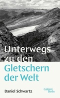 Cover: Unterwegs zu den Gletschern der Welt - Kiepenheuer & Witsch