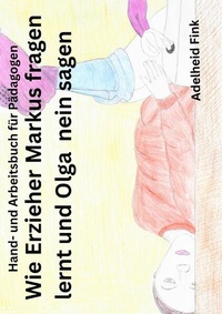 Bild: Hand- und Arbeitsbuch für Pädagogen / Wie Erzieher Markus fragen lernt und Olga nein sagen - epubli