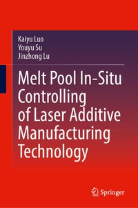 Enlarge image Cover: Melt Pool In-Situ Controlling of Laser Additive Manufacturing Technology - Springer