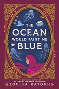Cover: The Ocean Would Paint Me Blue - Little, Brown Books for Young Readers