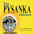 Cover: The Pysanka Chicken - Lesa Melnyczuk Publisher