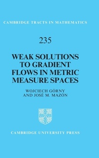 Enlarge image Cover: Weak Solutions to Gradient Flows in Metric Measure Spaces - Cambridge University Press