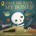 Cover: Give Me Back My Bones! - Candlewick Press,U.S.