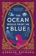 Cover: The Ocean Would Paint Me Blue - Bloomsbury YA