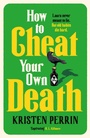 Cover: How to Cheat Your Own Death - Quercus Publishing
