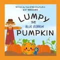 Cover: Lumpy the Blue Ribbon Pumpkin - Heart So True Press