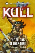 Cover: The Heroic Legends Series - Kull: The Talons of Deep Time - Titan Books